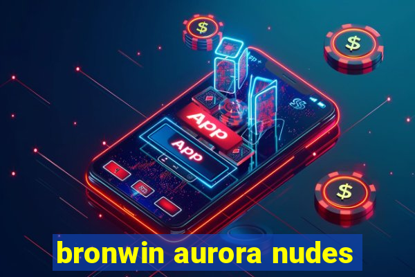 bronwin aurora nudes